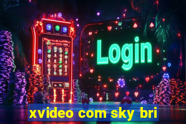 xvideo com sky bri